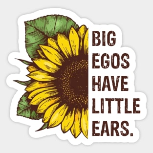 Sunflower Quotes - Big Egos Have Little Ears Sticker